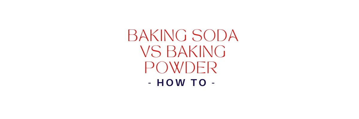 Baking Soda vs Baking Powder